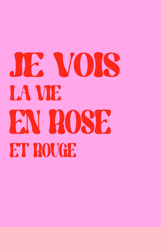 Je vois la vie en rose et rouge !